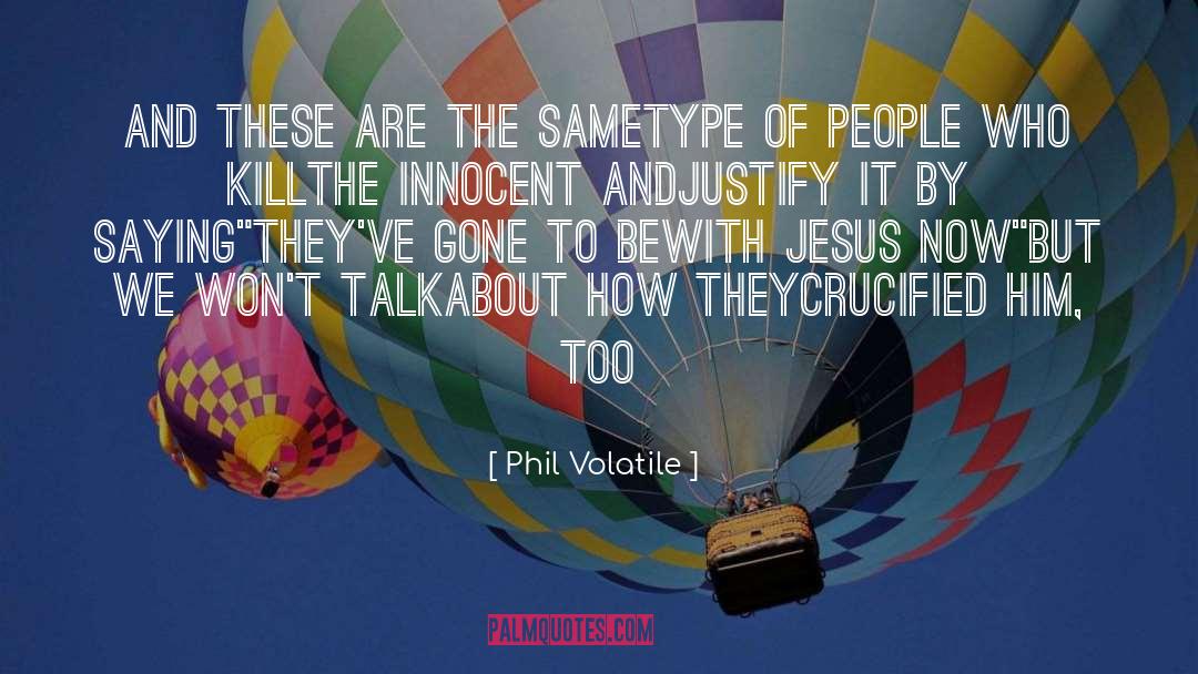 Crucified quotes by Phil Volatile
