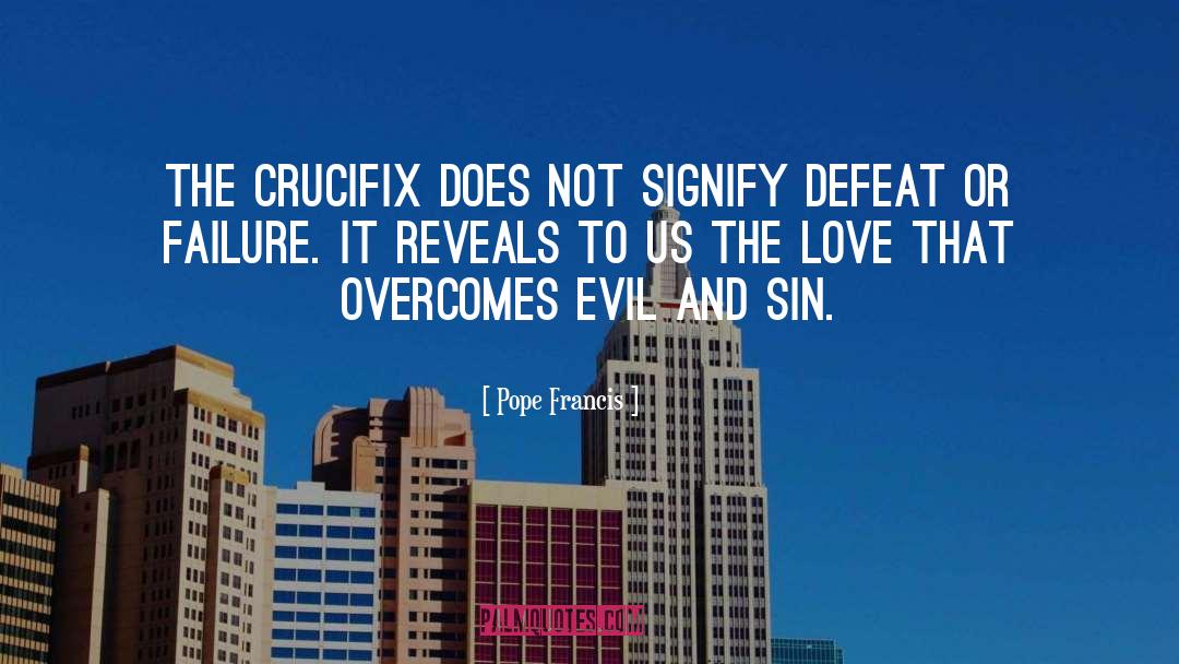 Crucifix quotes by Pope Francis