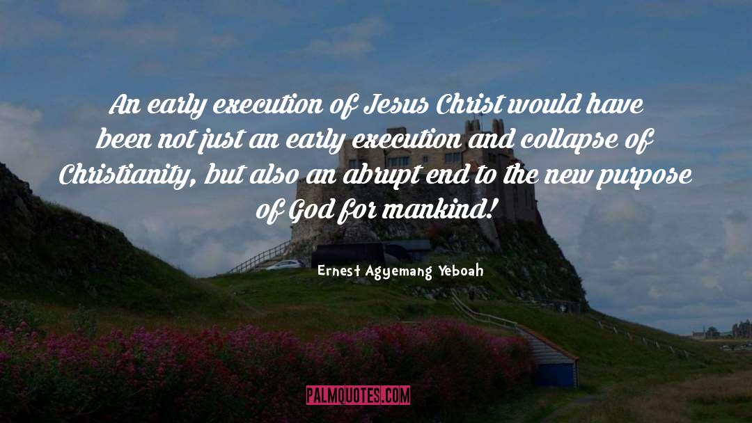 Crucifixion Of Jesus Christ quotes by Ernest Agyemang Yeboah