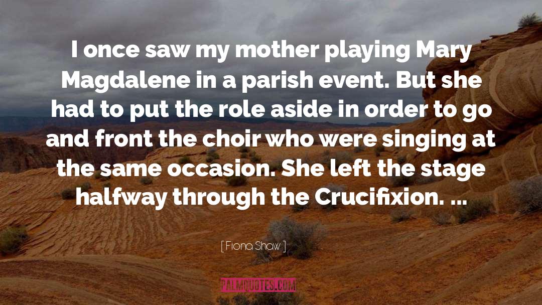 Crucifixion quotes by Fiona Shaw