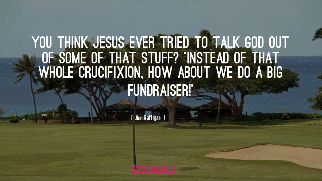 Crucifixion quotes by Jim Gaffigan