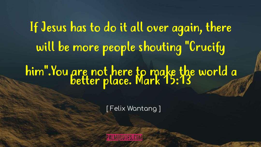 Crucify quotes by Felix Wantang