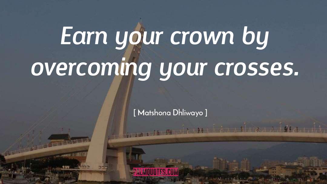 Cruel Crown quotes by Matshona Dhliwayo