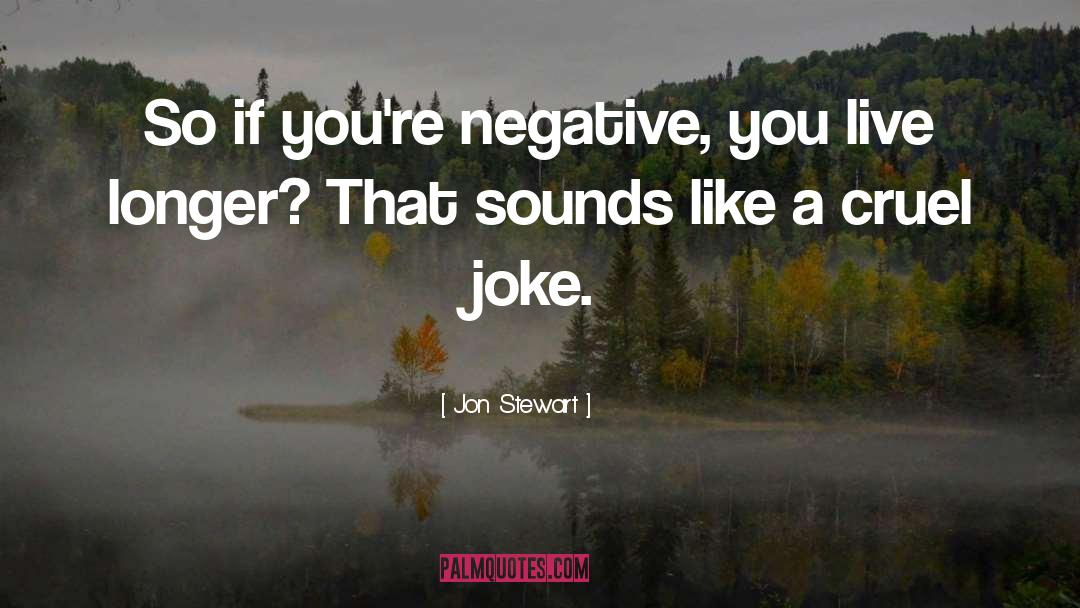 Cruel Joke quotes by Jon Stewart