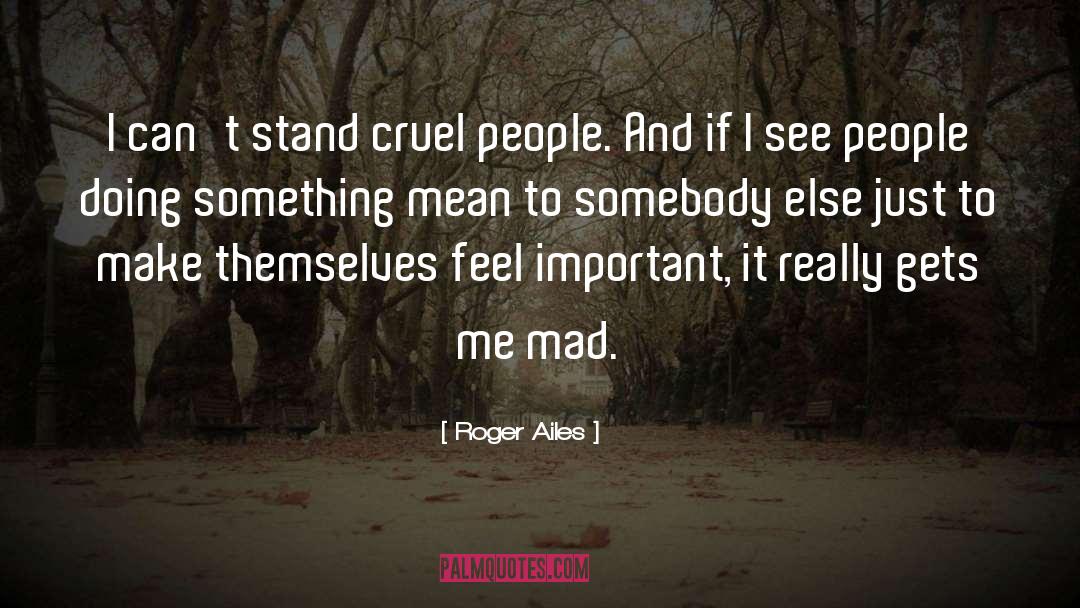 Cruel People quotes by Roger Ailes