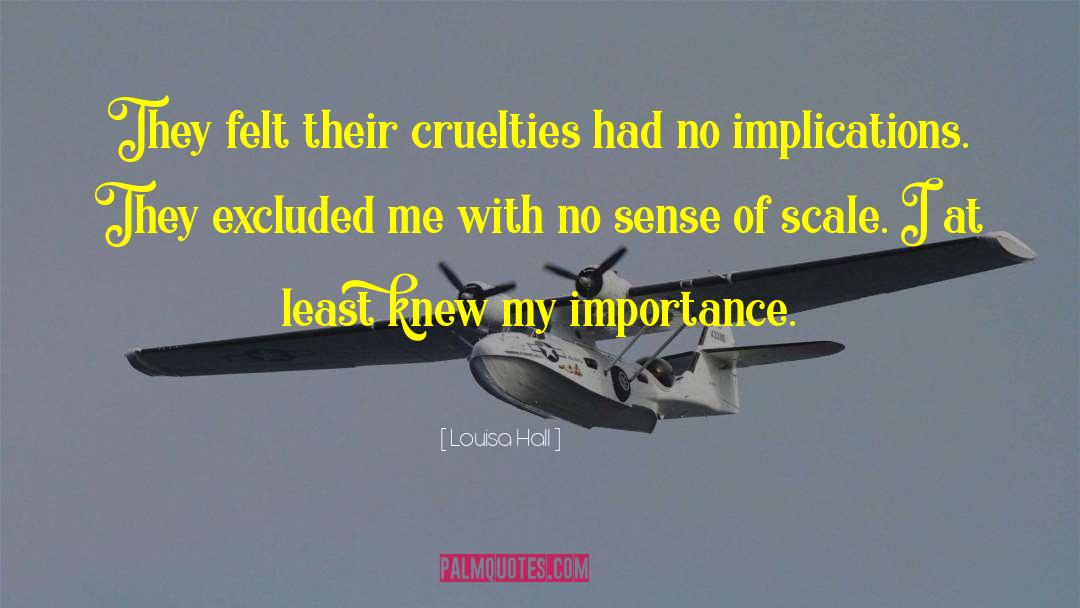 Cruelties quotes by Louisa Hall