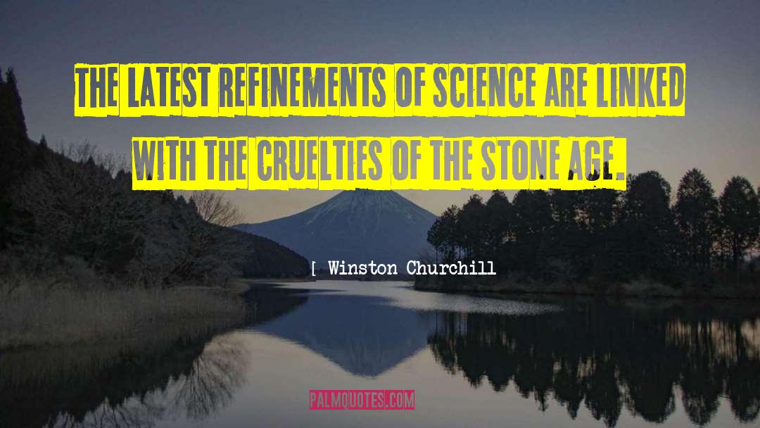 Cruelties quotes by Winston Churchill