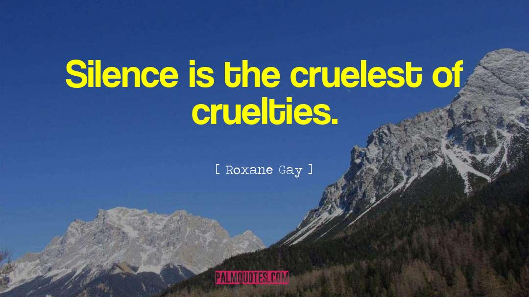Cruelties quotes by Roxane Gay