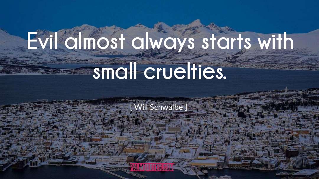 Cruelties quotes by Will Schwalbe