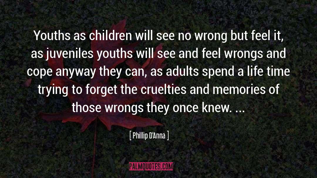 Cruelties quotes by Phillip D'Anna