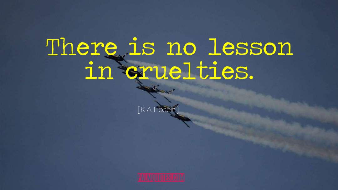 Cruelties quotes by K.A. Hosein