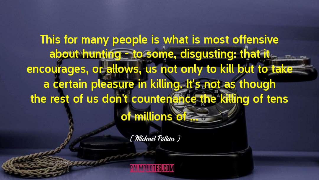 Cruelty And Hatred quotes by Michael Pollan