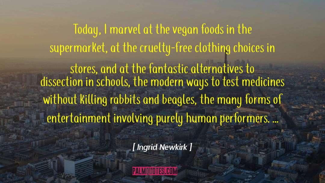 Cruelty Free quotes by Ingrid Newkirk