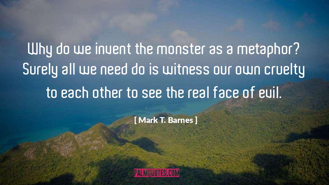 Cruelty quotes by Mark T. Barnes