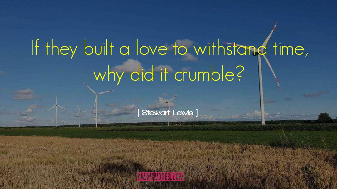 Crumble quotes by Stewart Lewis