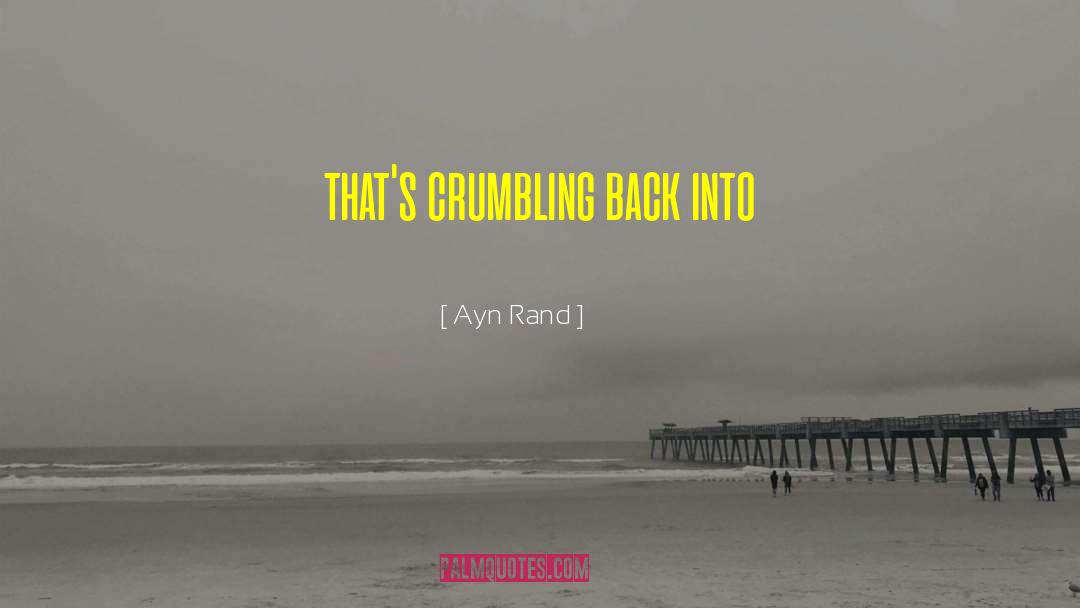 Crumbling quotes by Ayn Rand