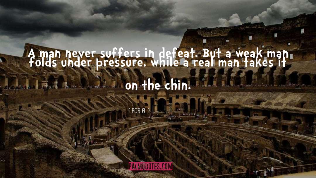 Crumbling Under Pressure quotes by Rob G.