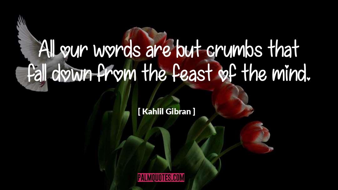 Crumbs quotes by Kahlil Gibran