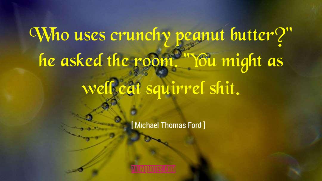 Crunchy quotes by Michael Thomas Ford