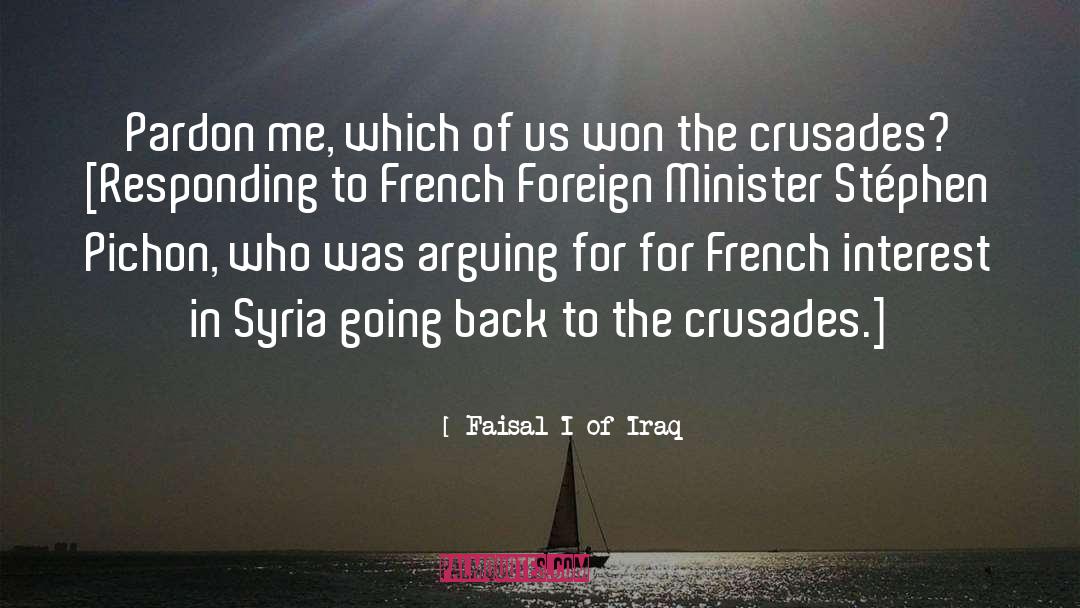Crusades quotes by Faisal I Of Iraq