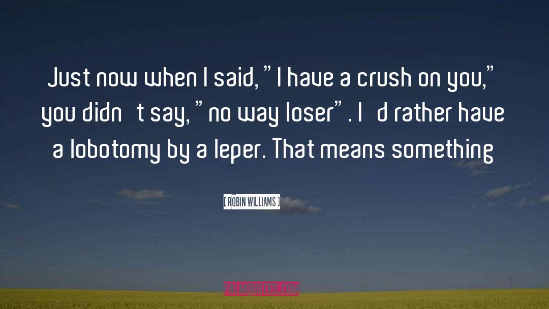 Crush On You quotes by Robin Williams