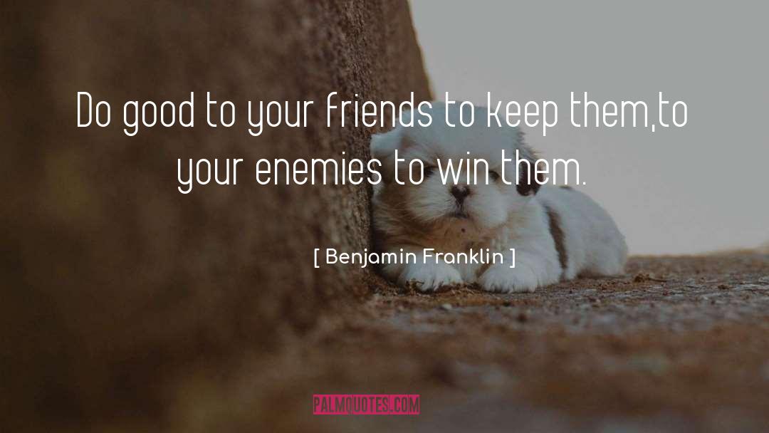 Crushing Your Enemies quotes by Benjamin Franklin