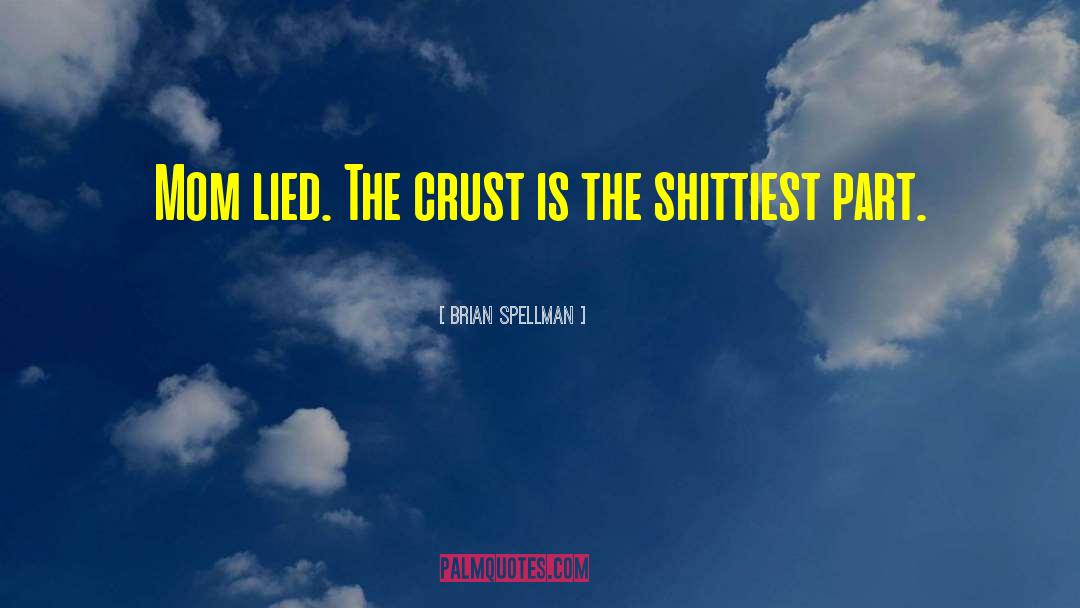 Crust quotes by Brian Spellman