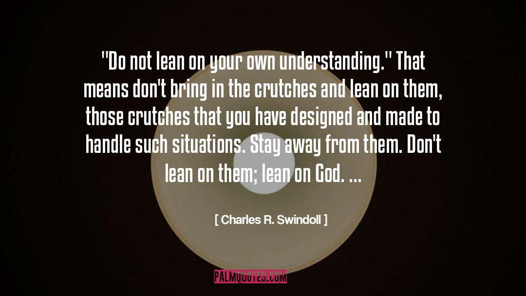 Crutches quotes by Charles R. Swindoll