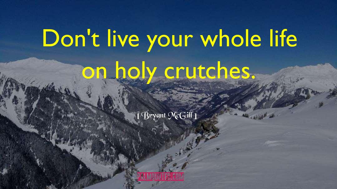 Crutches quotes by Bryant McGill