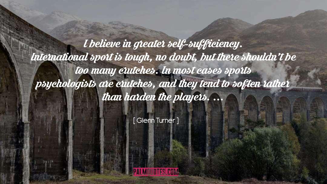 Crutches quotes by Glenn Turner