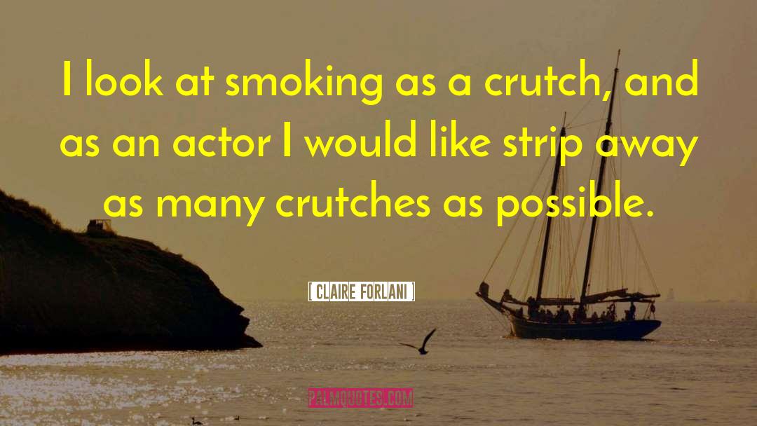 Crutches quotes by Claire Forlani