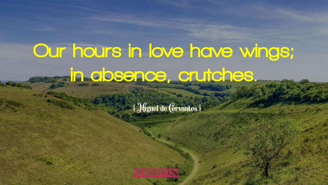 Crutches quotes by Miguel De Cervantes