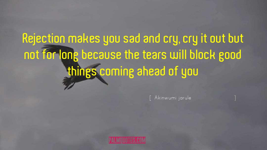 Cry It Out quotes by Akinwumi Jarule