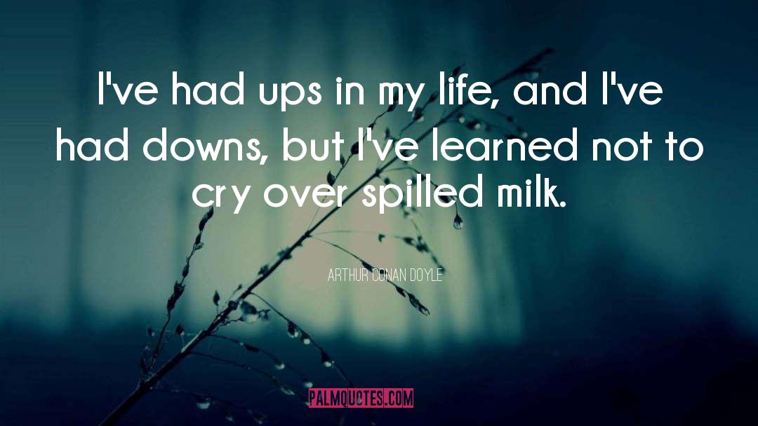 Cry Over Spilled Milk quotes by Arthur Conan Doyle