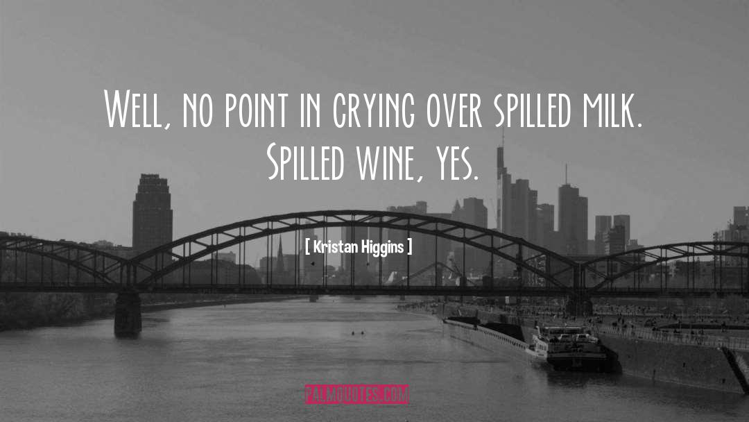 Cry Over Spilled Milk quotes by Kristan Higgins