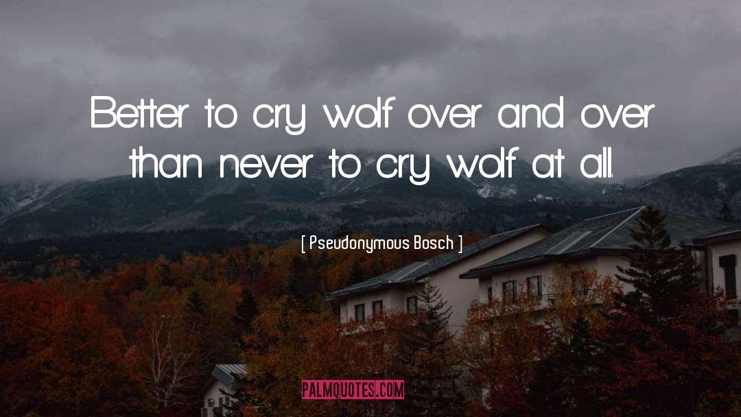 Cry Wolf quotes by Pseudonymous Bosch