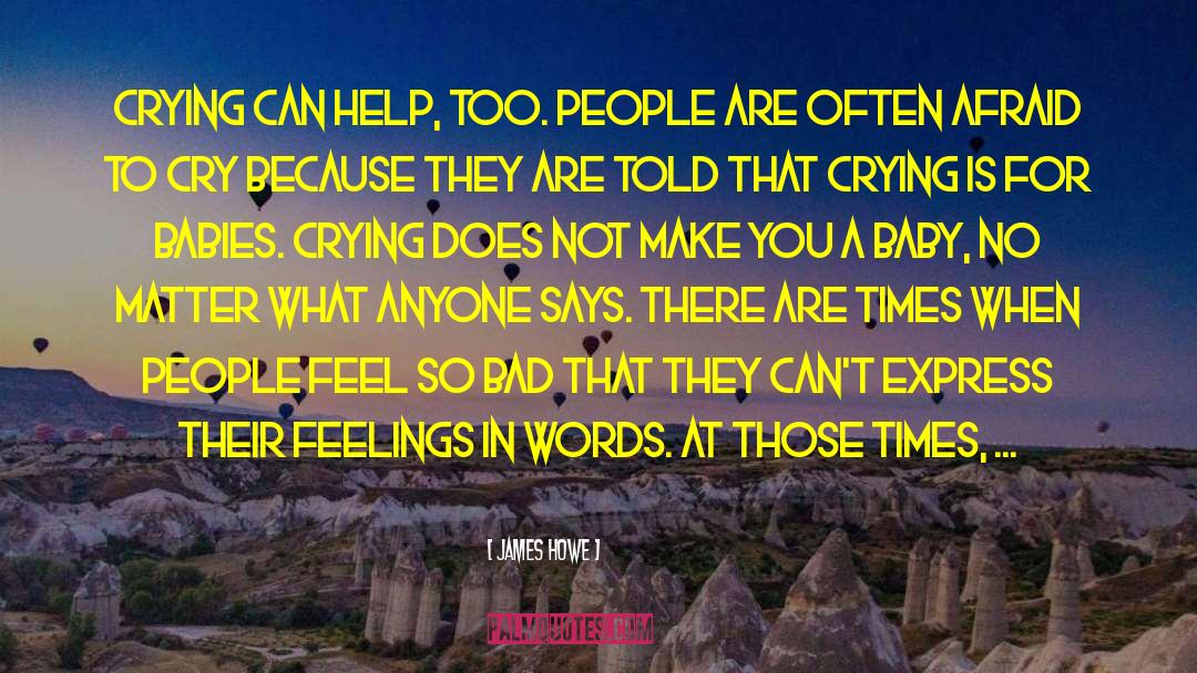 Crying Helps quotes by James Howe