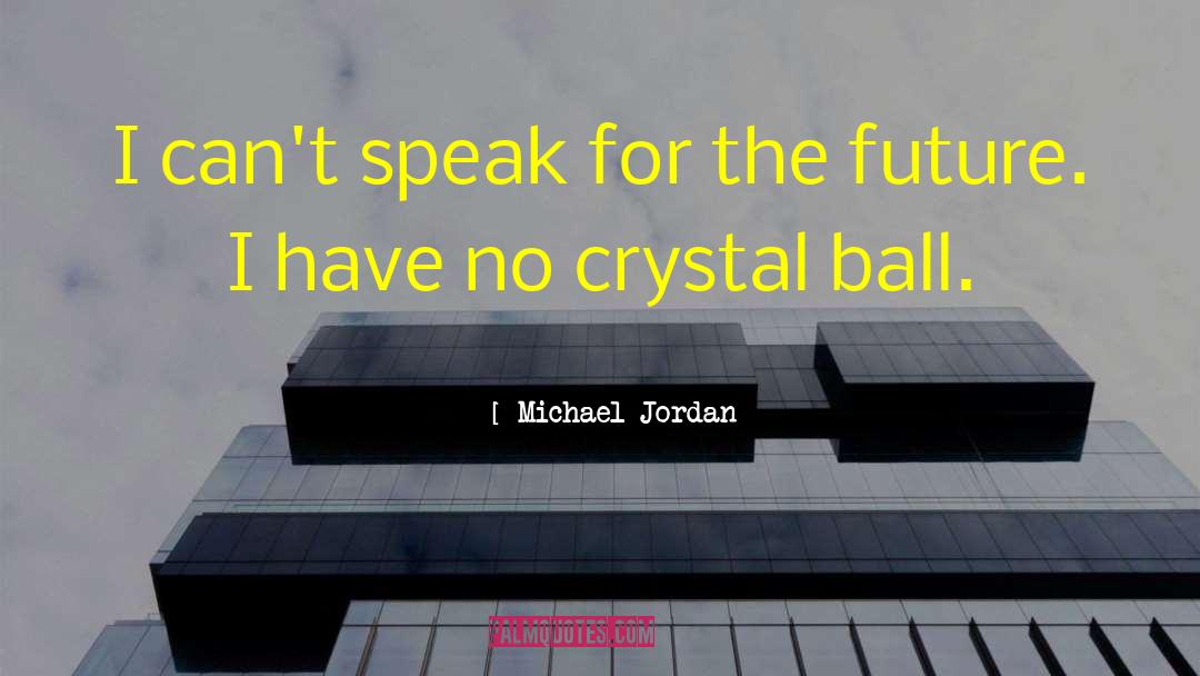 Crystal Ball quotes by Michael Jordan