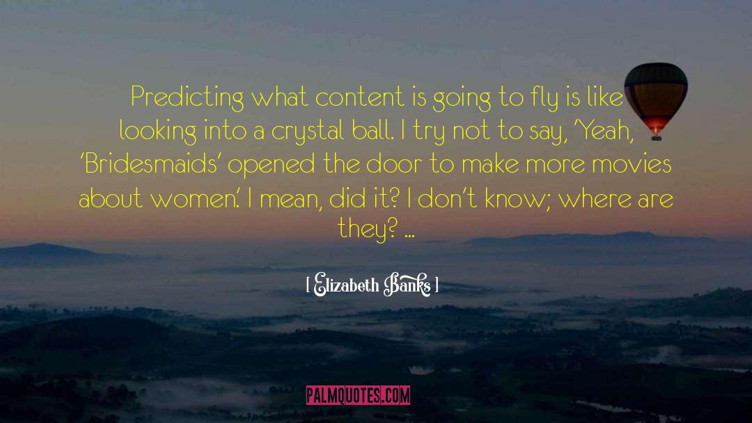 Crystal Ball quotes by Elizabeth Banks