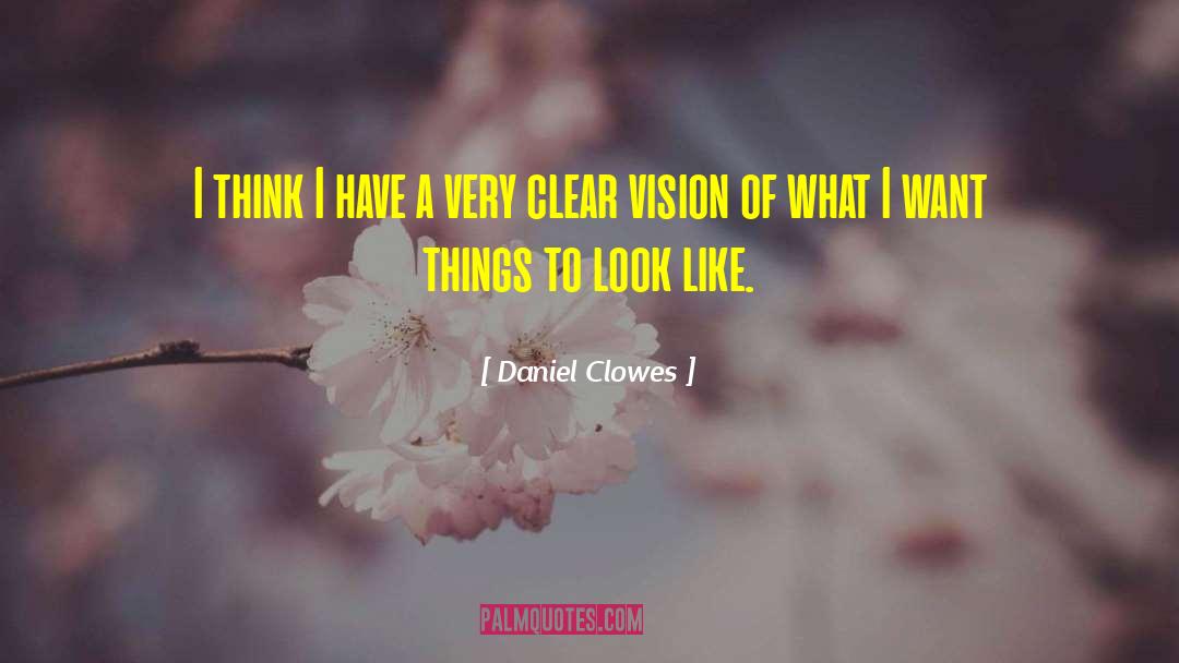 Crystal Clear Vision quotes by Daniel Clowes