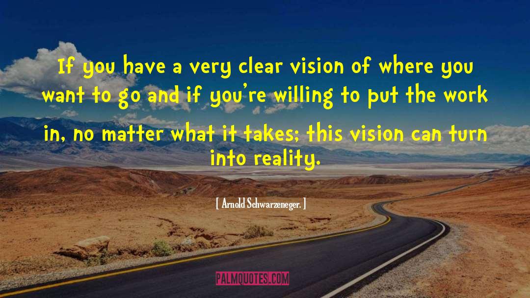 Crystal Clear Vision quotes by Arnold Schwarzeneger.