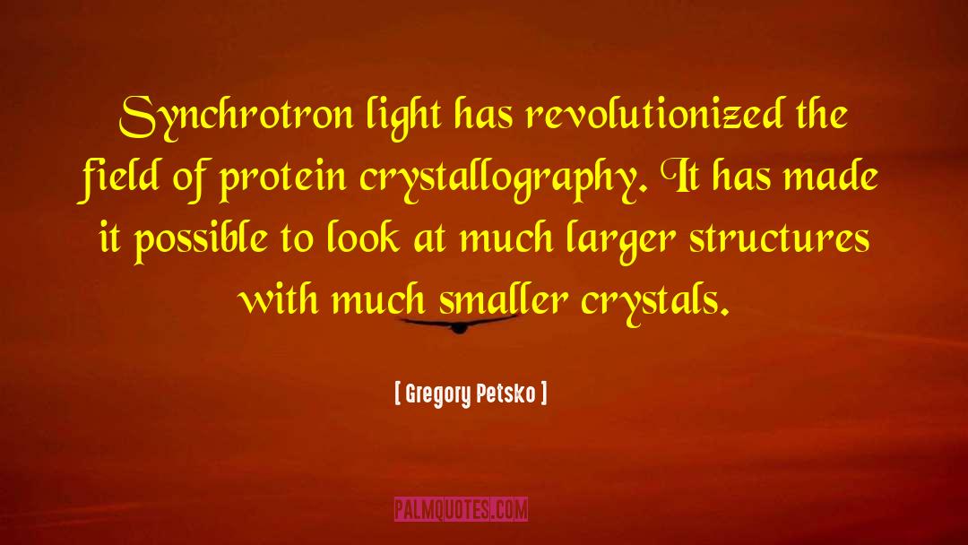 Crystallography quotes by Gregory Petsko