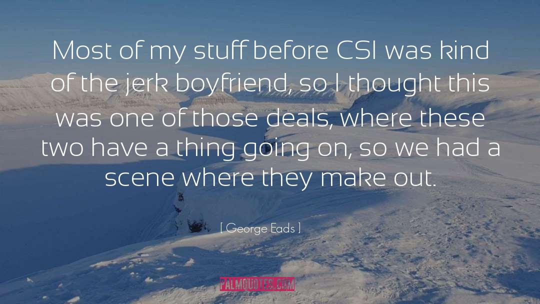 Csi Fannysmackin quotes by George Eads