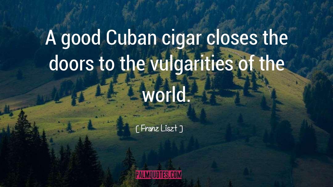 Cuban Cigars quotes by Franz Liszt