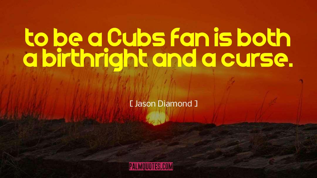 Cubs quotes by Jason Diamond