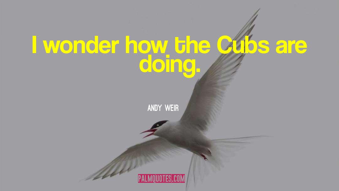 Cubs quotes by Andy Weir