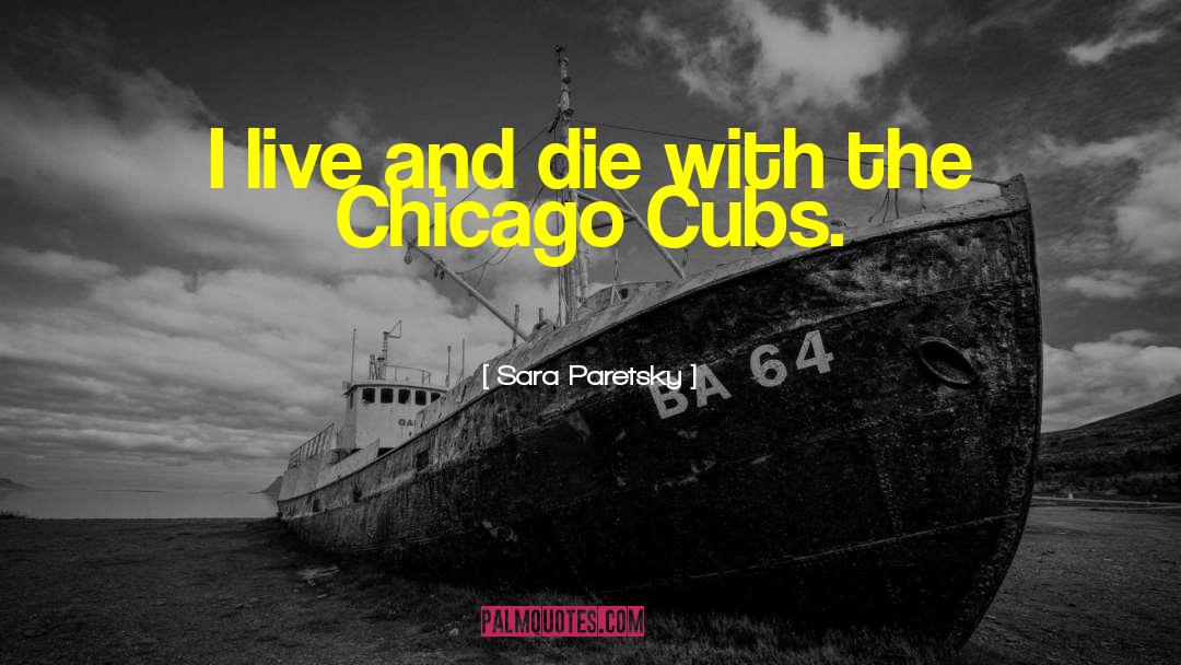 Cubs quotes by Sara Paretsky