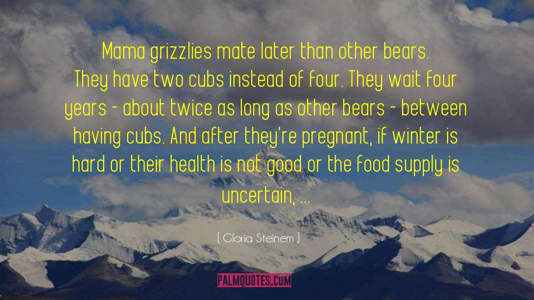 Cubs quotes by Gloria Steinem