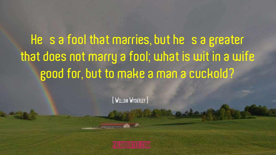 Cuckold quotes by William Wycherley