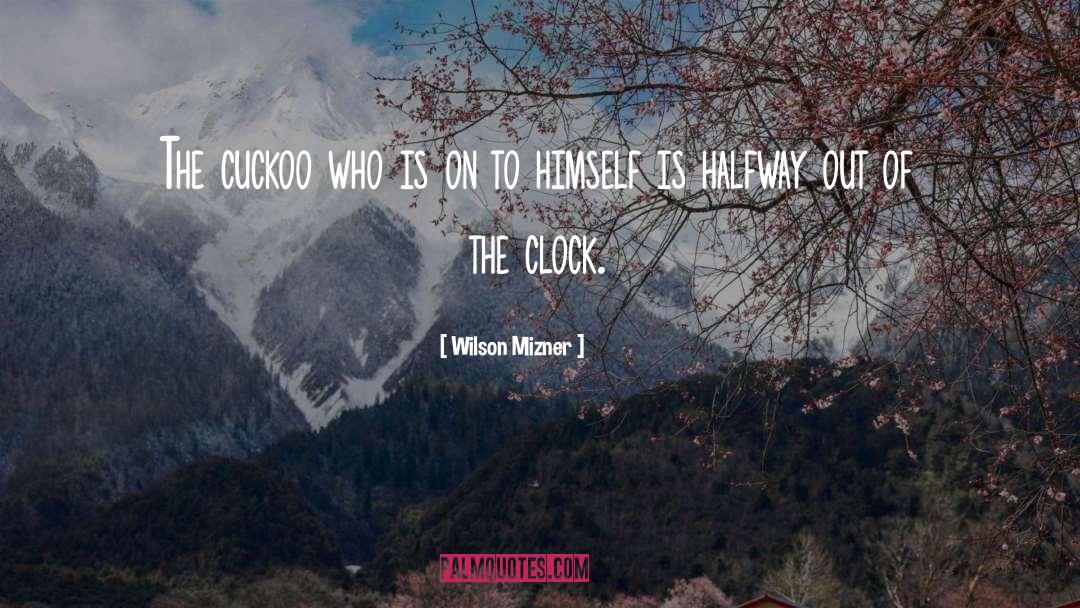 Cuckoo Clocks quotes by Wilson Mizner